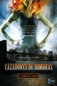Cassandra Clare — Cazadores de sombras: Ciudad de hueso