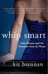 Kit Brennan [Brennan, Kit] — Whip Smart #2 - Lola Montez and the Poisoned Nom de Plume