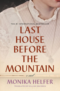Monika Helfer — Last House Before the Mountain
