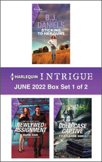 B.J. Daniels; Barb Han; Tyler Anne Snell — Harlequin Intrigue: June 2022 Box Set 1 of 2
