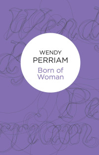 Perriam Wendy — Born of Woman