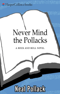 Pollack Neal — Never Mind the Pollacks, A Rock and Roll Novel