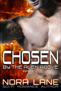 Lane Nora — Chosen by the Alien Above Part 2: A Sci-Fi Alien Romance Serial