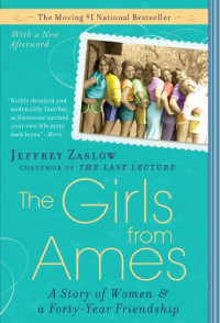 Zaslow Jeffrey — The Girls from Ames: A Story of Women and a Forty-Year Friendship
