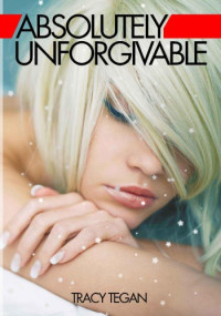 Tegan Tracy — Absolutely Unforgivable