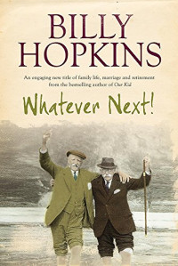 Hopkins Billy — Whatever Next! (The Hopkins Family Saga, Book 7): An engaging tale of family life, marriage and retirement