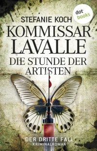 Stefanie Koch — Kommissar Lavalle - Der dritte Fall: Die Stunde der Artisten