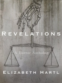 Elizabeth Hartl — Revelations: A Horror Anthology