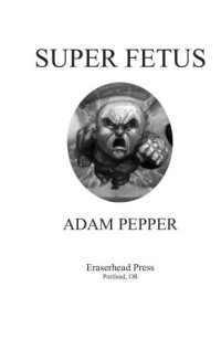 Pepper Adam — Super Fetus