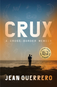 Guerrero Jean — Crux: A Cross-Border Memoir