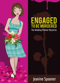 Jeanine Spooner — Engaged to be Murdered (Wedding Planner Mystery 4)