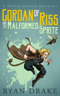 Ryan Drake — Gordan of Riss and the Malformed Sprite