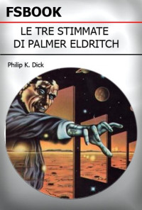 Philip K. Dick — Le Tre Stimmate Di Palmer Eldritch