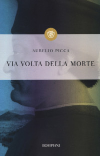 Aurelio Picca — Via volta della morte
