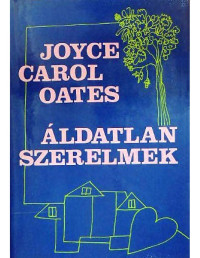 Joyce Carol Oates — Áldatlan szerelmek