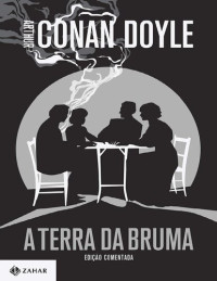 Arthur Conan Doyle — A Terra da Bruma: Edição Comentada