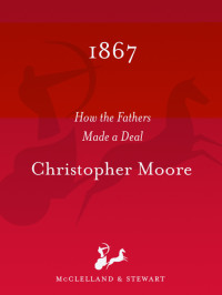 Moore Christopher — 1867: How the Fathers Made a Deal