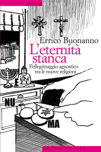 Errico Buonanno — L'eternità stanca. Pellegrinaggio agnostico tra le nuove religioni