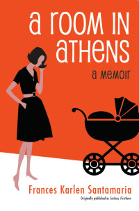 Santamaria, Frances Karlen — A Room in Athens: A Memoir