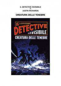 Justin Richards — Creatura Delle Tenebre. Il Detective Invisibile