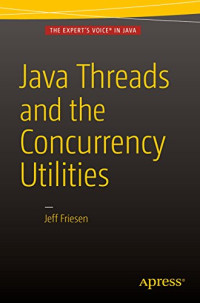 Jeff Friesen — Java Threads and the Concurrency Utilities