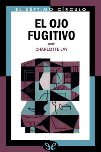 Charlotte Jay — El ojo fugitivo