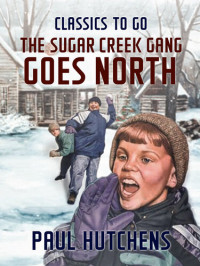 Paul Hutchens — The Sugar Creek Gang Goes North