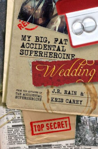 J.R. Rain; Kris Carey — My Big Fat Accidental Superheroine Wedding