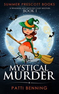 Patti Benning — Mystical Murder (Whiskers and Witches Cozy Mystery 1)