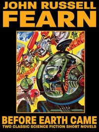 John Russell Fearn — Before Earth Came: Two Classic Science Fiction Short Novels