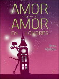 Roxy Varlow — Amor y hacer el amor en Londres