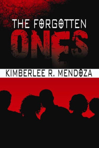 Mendoza, Kimberlee R — The Forgotten Ones