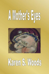 Woods, Karen S — Mother's Eyes