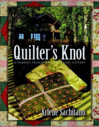 Sachitano Arlene — Quilter's Knot (A Harriet Truman Loose Threads Mysteries)