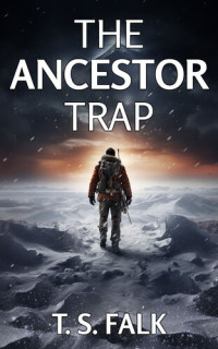 T.S. FALK — THE ANCESTOR TRAP: A SciFi Adventure (The Ancient Secrets Book 3)