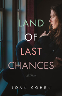 Joan Cohen — The Land of Last Chances: A Novel