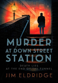 Jim Eldridge — Murder at Down Street Station