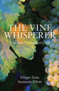 Filippo Testa, Susannah Elliott — The Vine Whisperer