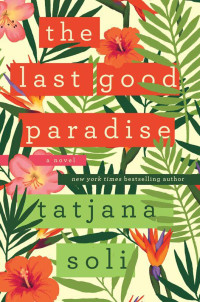 Soli Tatjana — The Last Good Paradise: A Novel