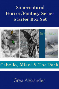 Grea Alexander — Supernatural Horror/Fantasy Series Starter Box Set: Cabello, Miael & The Pack--A Collection of Supernatural Horror Fantasy Fables