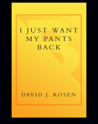 Rosen, David J — I Just Want My Pants Back