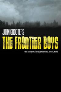 John Grooters — The Frontier Boys: The Novel