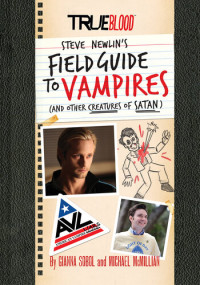 Gianna Sobol; Michael McMillian — True Blood: A Field Guide to Vampires: (And Other Creatures of Satan)