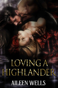 Wells Aileen — Loving A Highlander