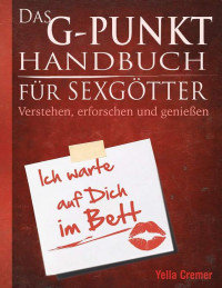 Cremer Yella — Das G-Punkt Handbuch fuer Sexgoetter: Verstehen erforschen und geniessen