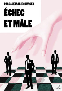 Pascale Marie Quiviger — Echec et mâle: Un roman déjanté sur les relations hommes femmes