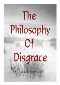 Troup Ann — The Philosophy of Disgrace