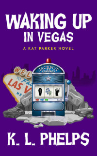 K.L. Phelps — Waking Up in Vegas (A Kat Parker Novel Book 5)