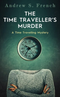 Andrew S. French — The Time Traveller's Murder