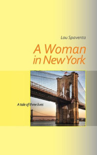 Louis J. Spaventa — A Woman in New York: A Tale of Three Lives
